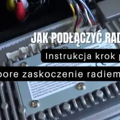 Jak podłączyć radio samochodowe do akumulatora? Krok po kroku