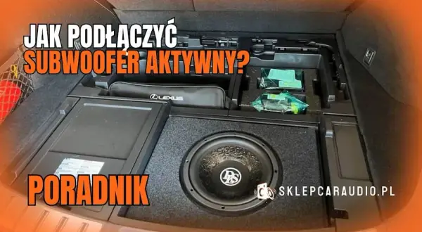 Subwoofer aktywny w aucie? Montaż krok po kroku i głęboki bas